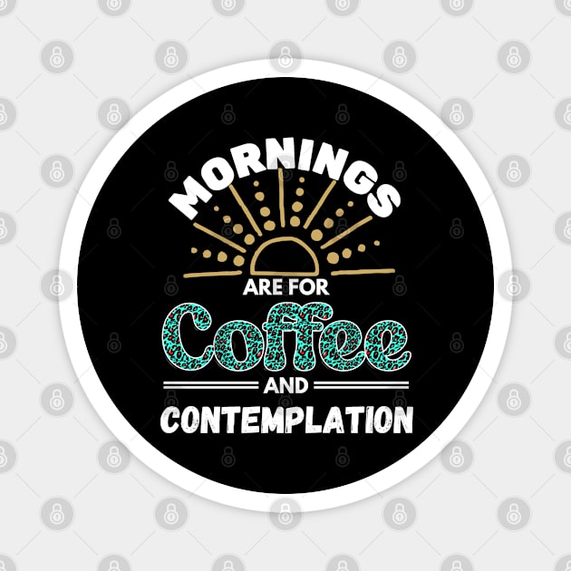 Mornings Are for Coffee And Contemplation Magnet by jackofdreams22